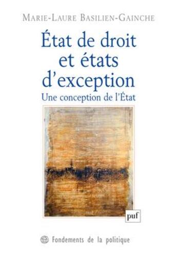 Couverture du livre « État de droit et états d'exception ; une conception de l'Etat » de Marie-Laure Basilien-Gainche aux éditions Puf