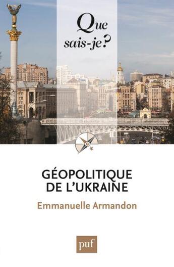 Couverture du livre « Géopolitique de l'Ukraine » de Emmanuelle Armandon aux éditions Que Sais-je ?