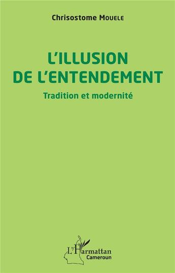 Couverture du livre « L'illusion de l'entendement : tradition et modernité » de Chrisostome Mouele aux éditions L'harmattan