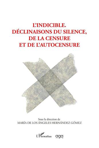 Couverture du livre « L' indicible : déclinaisons du silence, de la censure et l'autocensure » de Maria De Los Angeles Hernandez Gomez aux éditions L'harmattan