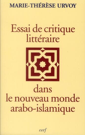 Couverture du livre « Essai de critique littéraire dans le nouveau monde arabo-islamique » de Marie-Therese Urvoy aux éditions Cerf