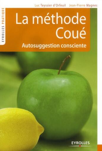 Couverture du livre « La méthode Coué ; autosuggestion consciente » de Jean-Pierre Magnes et Luc Teyssier D'Orfeuil aux éditions Eyrolles