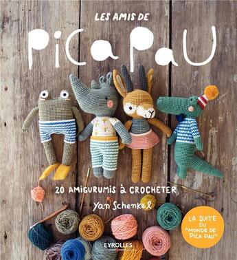 Couverture du livre « Les amis de Pica Pau Tome 1 : 20 amigurumis à crocheter » de Yan Schenkel aux éditions Eyrolles