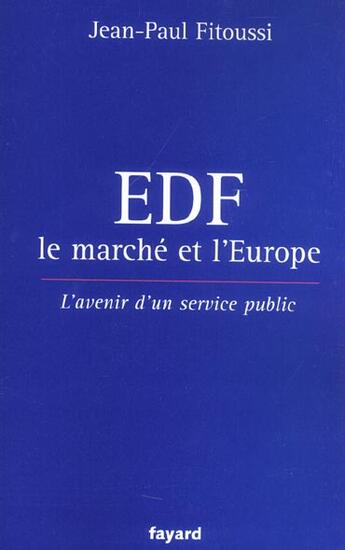 Couverture du livre « EDF, le marché et l'Europe : L'avenir d'un service public » de Jean-Paul Fitoussi aux éditions Fayard