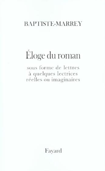 Couverture du livre « Éloge du roman français et européen » de Baptiste-Marrey aux éditions Fayard