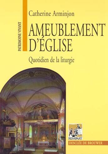 Couverture du livre « Ameublement d'église ; quotidien de la lirturgie » de Catherine Arminjon aux éditions Rempart