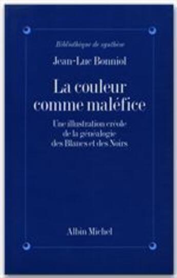 Couverture du livre « La couleur comme maléfice ; une illustration créole de la généalogie des blancs et des noirs » de Jean-Luc Bonniol aux éditions Albin Michel