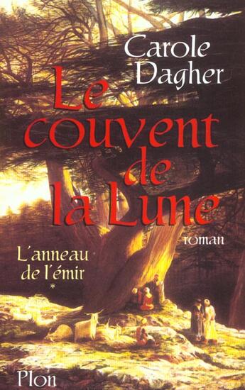 Couverture du livre « Le couvent de la lune - tome 1 l'anneau de l'emir - vol01 » de Carole Dagher aux éditions Plon
