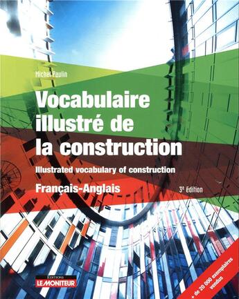 Couverture du livre « Vocabulaire illustré de la construction ; français - anglais - illustrated vocabulary of construction Français-Anglais » de Michel Paulin aux éditions Le Moniteur