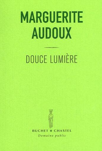 Couverture du livre « Douce lumière » de Audoux M aux éditions Buchet Chastel