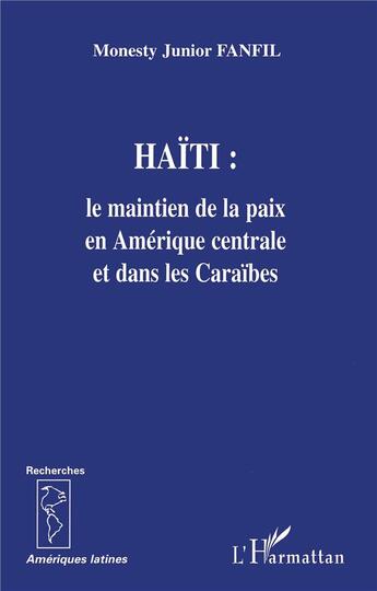 Couverture du livre « Haïti ; le maintien de la paix en Amérique Centrale et dans les Caraïbes » de Monesty Junior Fanfil aux éditions L'harmattan