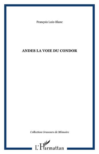 Couverture du livre « Andes, la voie du condor » de Francois Luis-Blanc aux éditions Editions L'harmattan