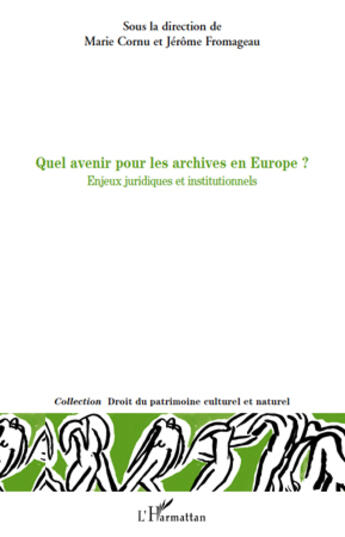 Couverture du livre « Quel avenir pour les archives en Europe ? enjeux juridiques et institutionnels » de Jerome Fromageau et Marie Cornu aux éditions Editions L'harmattan