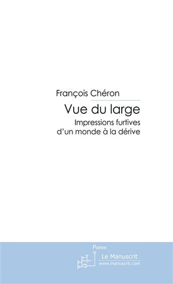 Couverture du livre « Vue du large ; impressions furtives d'un monde à la dérive » de François Chéron aux éditions Le Manuscrit