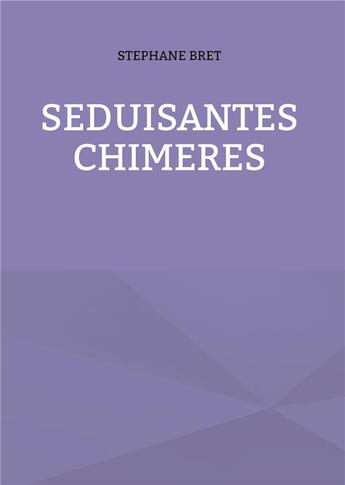 Couverture du livre « Séduisantes chimères » de Stéphane Bret aux éditions Books On Demand