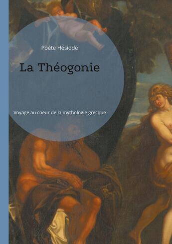 Couverture du livre « La Théogonie : Voyage au coeur de la mythologie grecque » de Poète Hésiode aux éditions Books On Demand