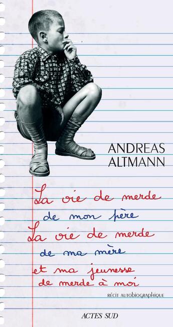 Couverture du livre « La vie de merde de mon père, la vie de merde de ma mère et ma jeunesse de merde à moi » de Andreas Altmann aux éditions Actes Sud