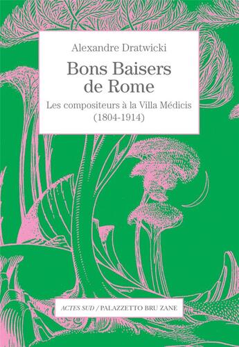 Couverture du livre « Bons baisers de Rome ; les compositeurs à la Villa Médicis (1804-1914) » de Alexandre Dratwicki aux éditions Actes Sud