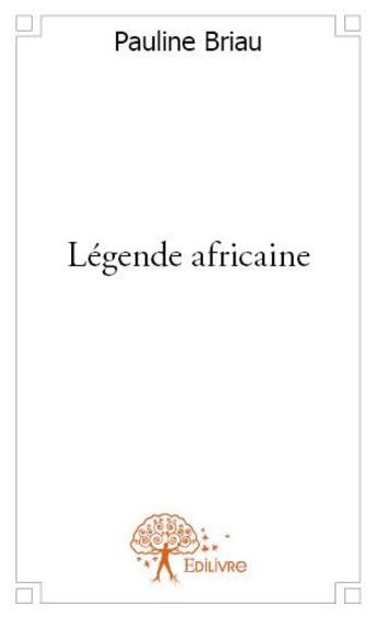 Couverture du livre « Légende africaine » de Pauline Briau aux éditions Edilivre