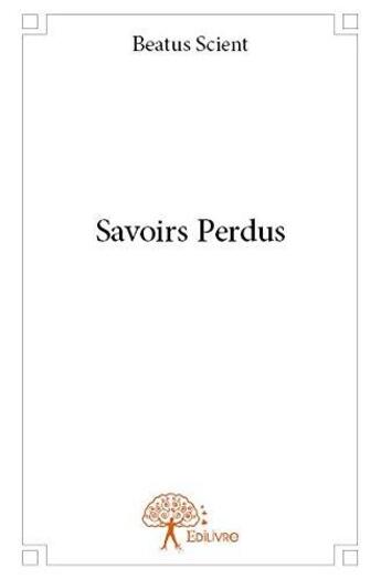 Couverture du livre « Savoirs perdus » de Beatus Scient aux éditions Edilivre