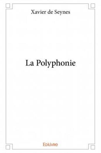 Couverture du livre « La polyphonie » de Xavier De Seynes aux éditions Edilivre