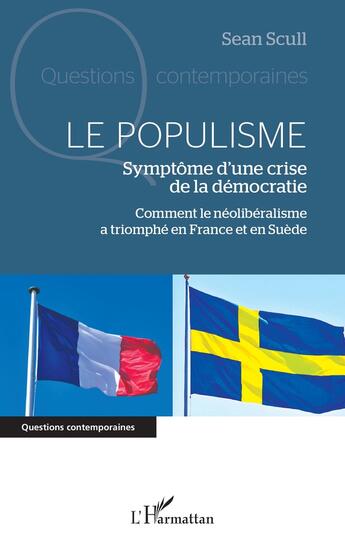 Couverture du livre « Le populisme : symptôme d'une crise de la d'mocratie : comment le néoliberalisme a triomphé en France et en Suède » de Sean Scull aux éditions L'harmattan