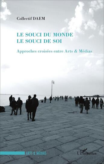 Couverture du livre « Le souci du monde ; le souci de soi ; approches croisées entre arts & médias » de Raphaelle Moine aux éditions L'harmattan