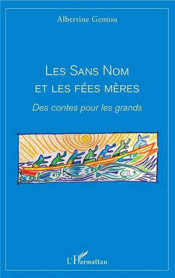 Couverture du livre « Les sans nom et les fées mères ; des contes pour les grands » de Albertine Gentou aux éditions L'harmattan