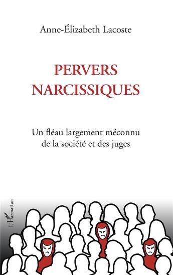 Couverture du livre « Pervers narcissiques ; un fléau largement méconnu de la société et des juges » de Anne-Elizabeth Lacoste aux éditions L'harmattan