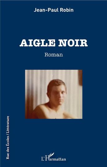 Couverture du livre « Aigle noir » de Jean-Paul Robin aux éditions L'harmattan