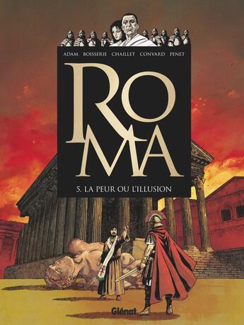 Couverture du livre « Roma Tome 5 : la peur ou l'illusion » de Pierre Boisserie et Didier Convard et Eric Adam et Gilles Chaillet et Regis Penet aux éditions Glenat