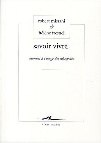 Couverture du livre « Savoir vivre ; manuel à l'usage des désespérés » de Robert Misrahi et Helene Fresnel aux éditions Encre Marine