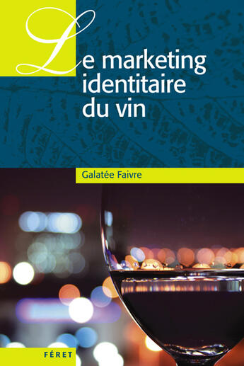 Couverture du livre « Le marketing identitaire du vin » de Galatee Faivre aux éditions Feret