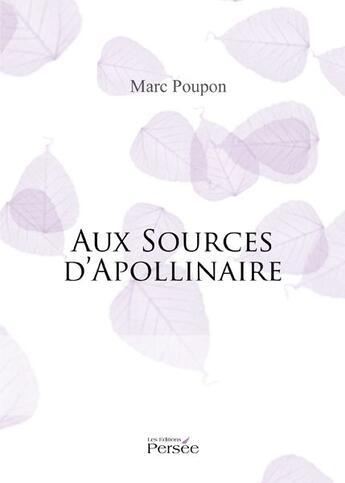 Couverture du livre « Aux sources d'Apollinaire » de Marc Poupon aux éditions Persee