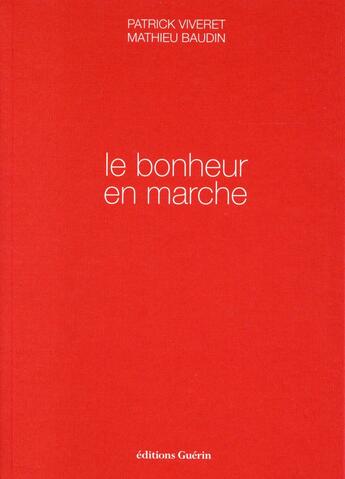 Couverture du livre « Le bonheur en marche » de Patrick Viveret et Mathieu Baudin aux éditions Guerin