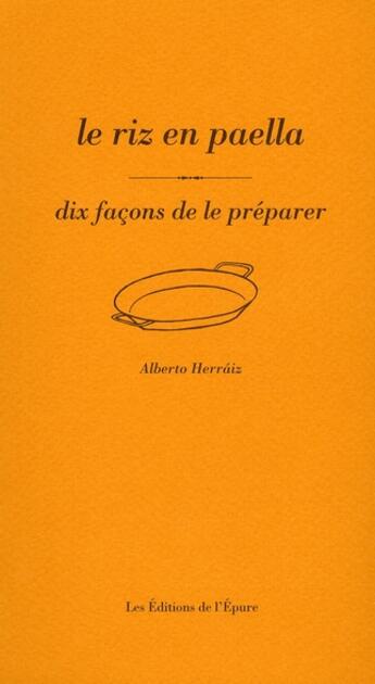 Couverture du livre « Dix façons de le préparer : le riz en paëlla » de Alberto Herraiz aux éditions Les Editions De L'epure