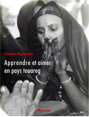 Couverture du livre « Apprendre et aimer en pays touareg : corps et émotions chez les Kel Adagh » de Cristina Figueiredo aux éditions Non Lieu