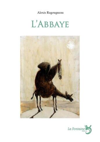 Couverture du livre « L'abbaye » de Alexis Ragougneau aux éditions La Fontaine