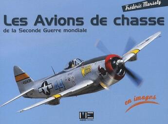 Couverture du livre « Les avions de chasse de la seconde guerre mondiale » de Frederic Marsaly aux éditions Marines