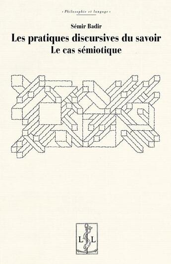 Couverture du livre « Les pratiques discursives du savoir : le cas sémiotique » de Semir Badir aux éditions Lambert-lucas