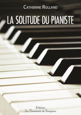 Couverture du livre « La solitude du pianiste » de Rolland Catherine aux éditions Les Passionnes De Bouquins