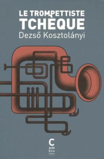 Couverture du livre « Le trompettiste tchèque » de Dezso Kosztolanyi aux éditions Cambourakis