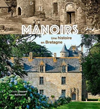 Couverture du livre « Manoirs, une histoire en Bretagne » de Jean Kerherve et Christel Douard aux éditions Locus Solus