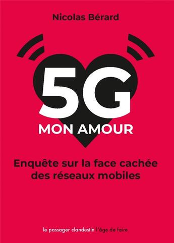 Couverture du livre « 5G, mon amour ; enquête sur la face cachée des réseaux mobiles » de Nicolas Berard aux éditions Le Passager Clandestin