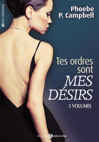 Couverture du livre « Coffret tes ordres sont mes désirs » de Campbell Phoebe P. aux éditions Editions Addictives