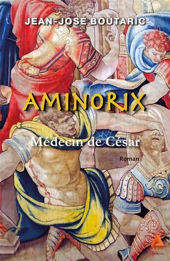 Couverture du livre « Aminorix, médecin de César » de Jean-Jose Boutaric aux éditions Anfortas