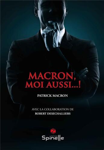 Couverture du livre « Macron, moi aussi... » de Patrick Macron aux éditions Spinelle