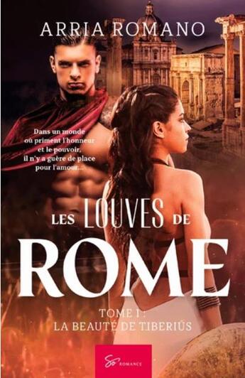 Couverture du livre « Les louves de Rome Tome 1 : la beauté de Tibérius » de Arria Romano aux éditions So Romance