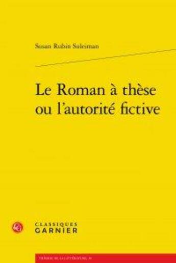 Couverture du livre « Le roman à thèse ou l'autorité fictive » de Susan Rubin Suleiman aux éditions Classiques Garnier