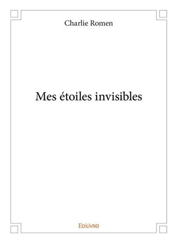 Couverture du livre « Mes étoiles invisibles » de Romen Charlie aux éditions Edilivre